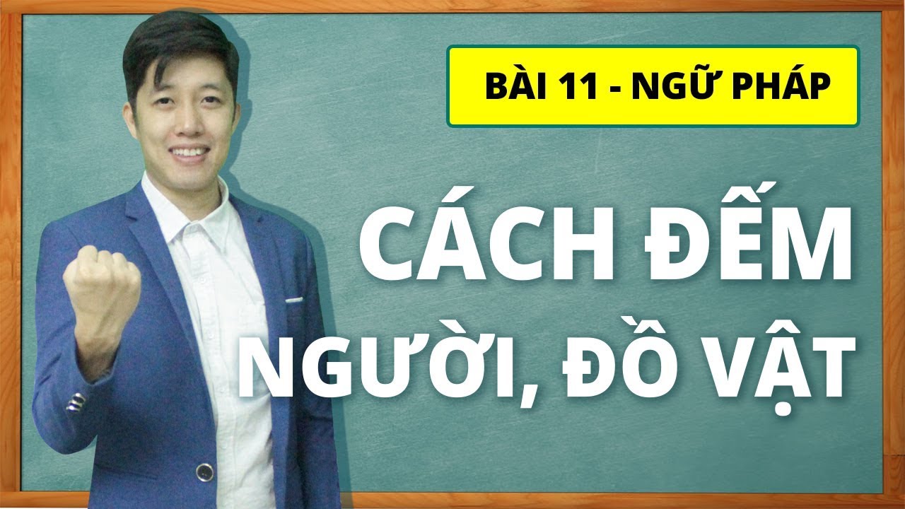 Học tiếng Nhật online - Ngữ pháp N5 bài 11: Cách đếm người, đồ vật (Học tiếng Nhật cơ bản)