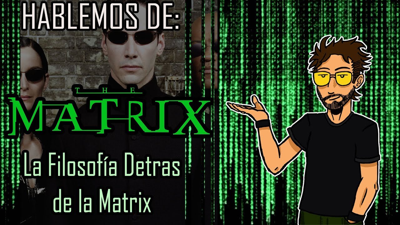 MATRIX - La Filosof&iacute;a Detr&aacute;s de La Matrix