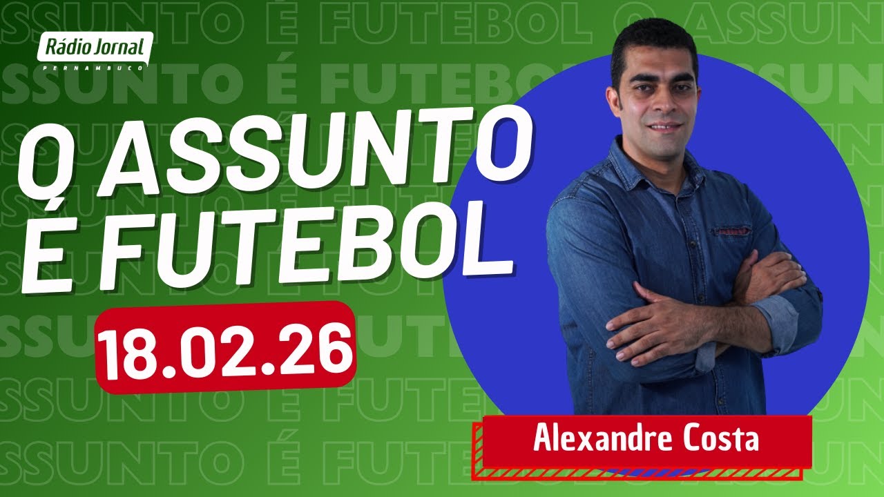 O ASSUNTO É FUTEBOL com ALEXANDRE COSTA | RÁDIO JORNAL (18.02.26)