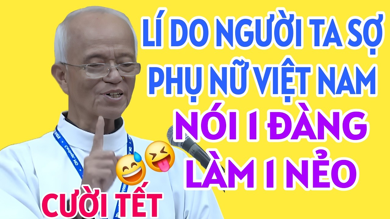 LÍ DO NGƯỜI TA SỢ PHỤ NỮ VIỆT NAM VÌ : NÓI 1 ĐÀNG NHƯNG LÀM 1 NẺO  . CHA PHẠM QUANG HỒNG GIẢNG