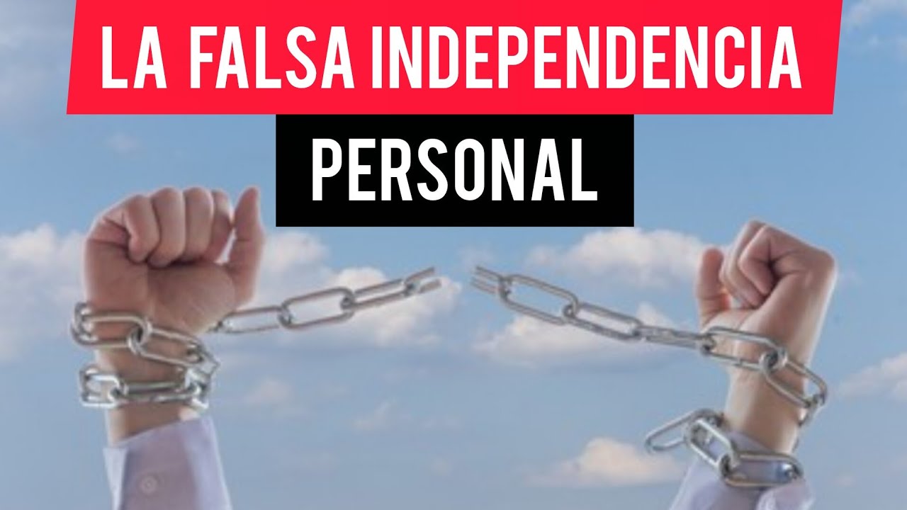LA FALSA INDEPENDENCIA PERSONAL