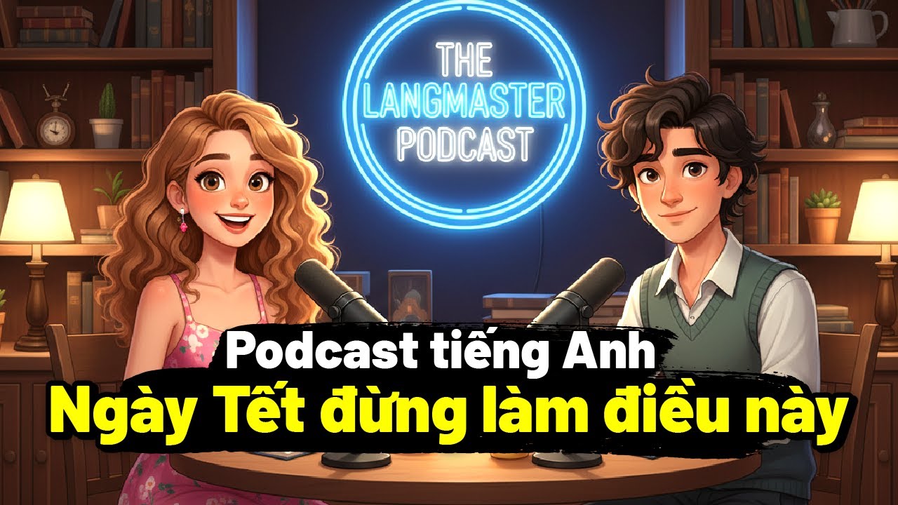 PODCAST TIẾNG ANH CHO NGƯỜI MỚI BẮT ĐẦU | Những điều kiêng kỵ tuyệt đối không làm ngày Tết