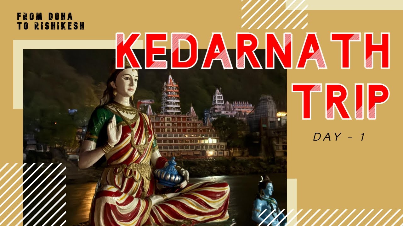 Kedarnath Trip - Day : 1 (Doha-Delhi-Rishikesh, Ganga River) | Nepali in India | Nepali Vlog