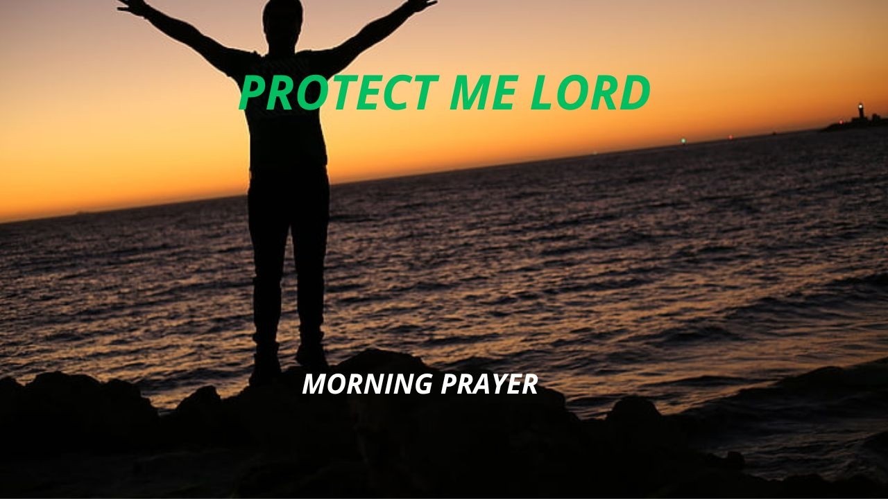MORNING PRAYER BEFORE YOU START YOUR DAY  God’s Protection and Guidance