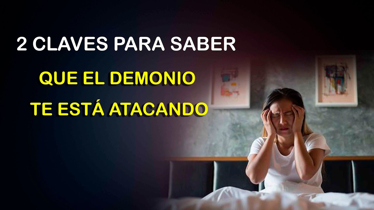 2 CLAVES PARA SABER QUE EL DEMONIO TE ESTÁ ATACANDO