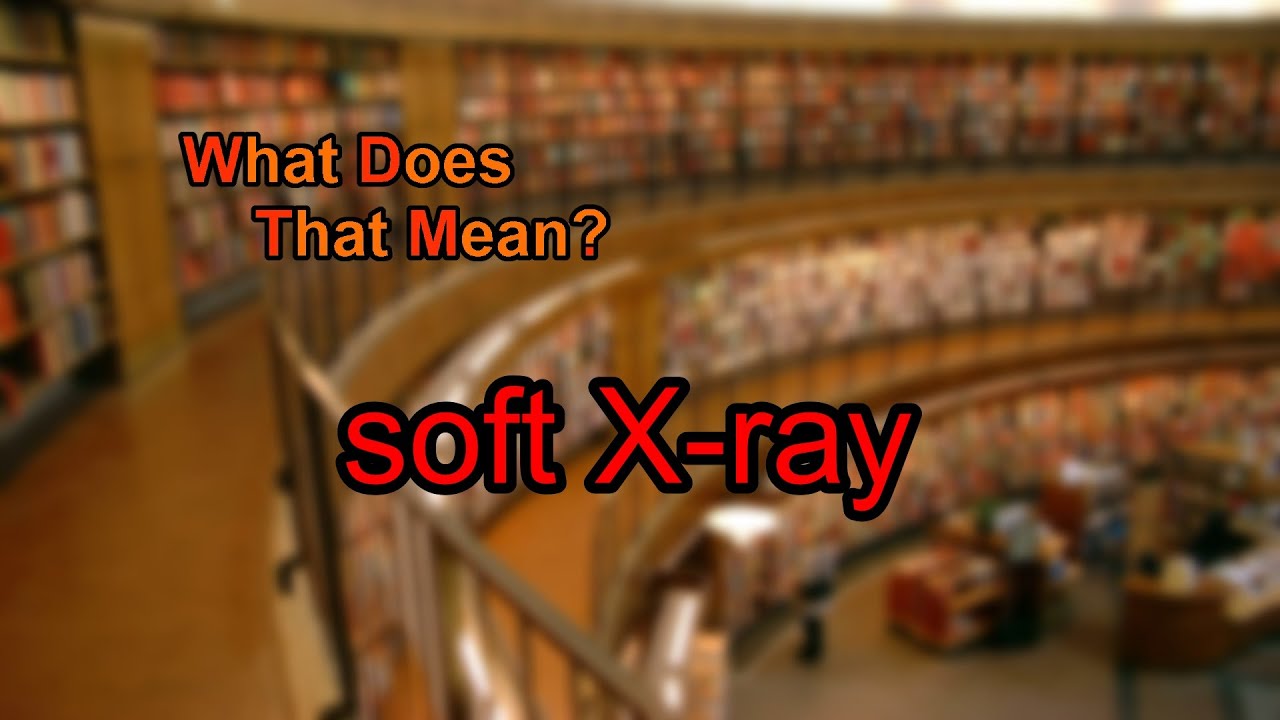 What does soft X-ray mean?