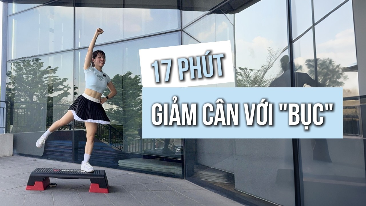Bài tập giảm mỡ toàn thân với bục 17 phút