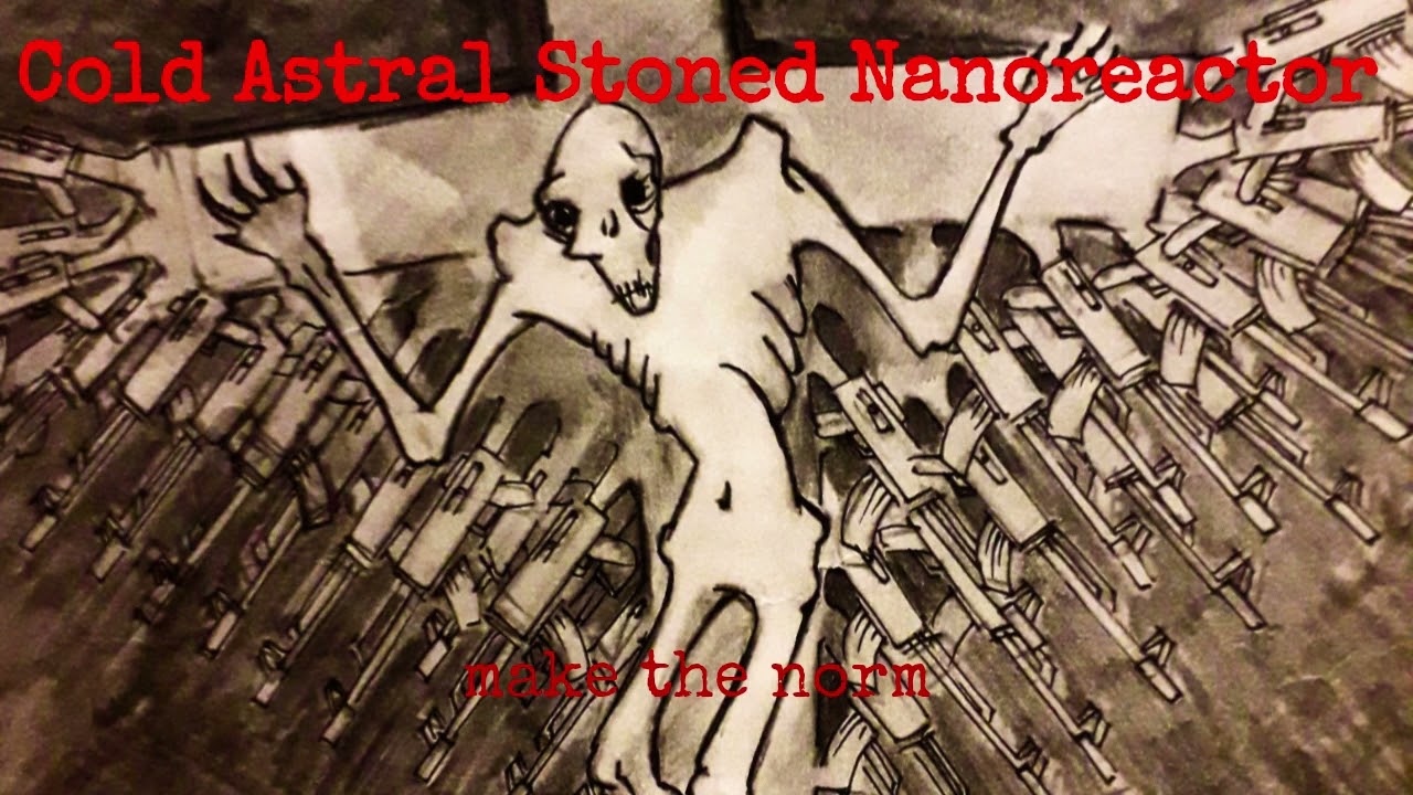 Cold Astral Stoned Nanoreactor  - make the norm