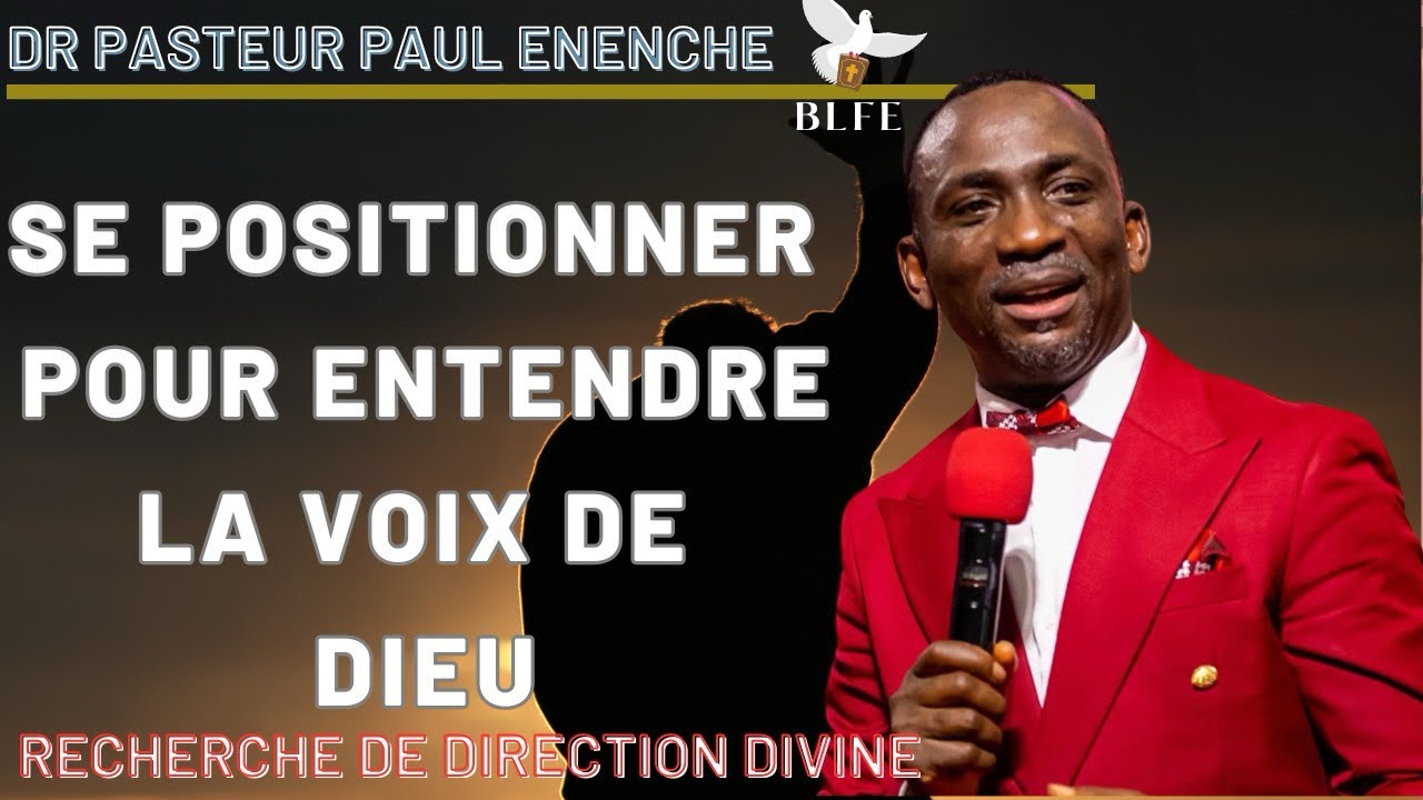SE POSITIONNER POUR ENTENDRE LA VOIX DE DIEU || DR PASTEUR PAUL ENENCHE