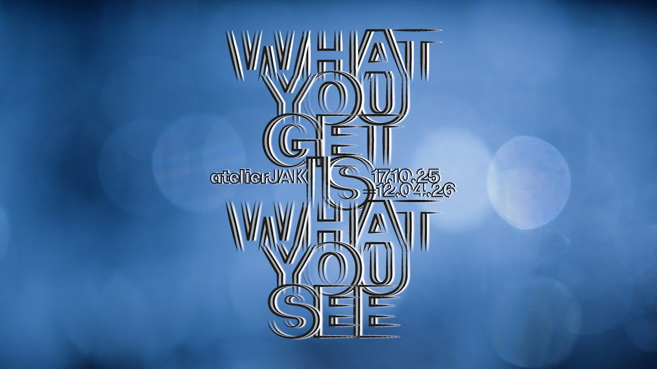 What You Get Is What You See - atelierJAK (Trailer)