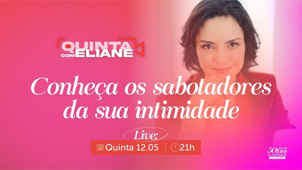 Conheça os sabotadores da sua intimidade | Quinta com Eliane Melo | Live #069