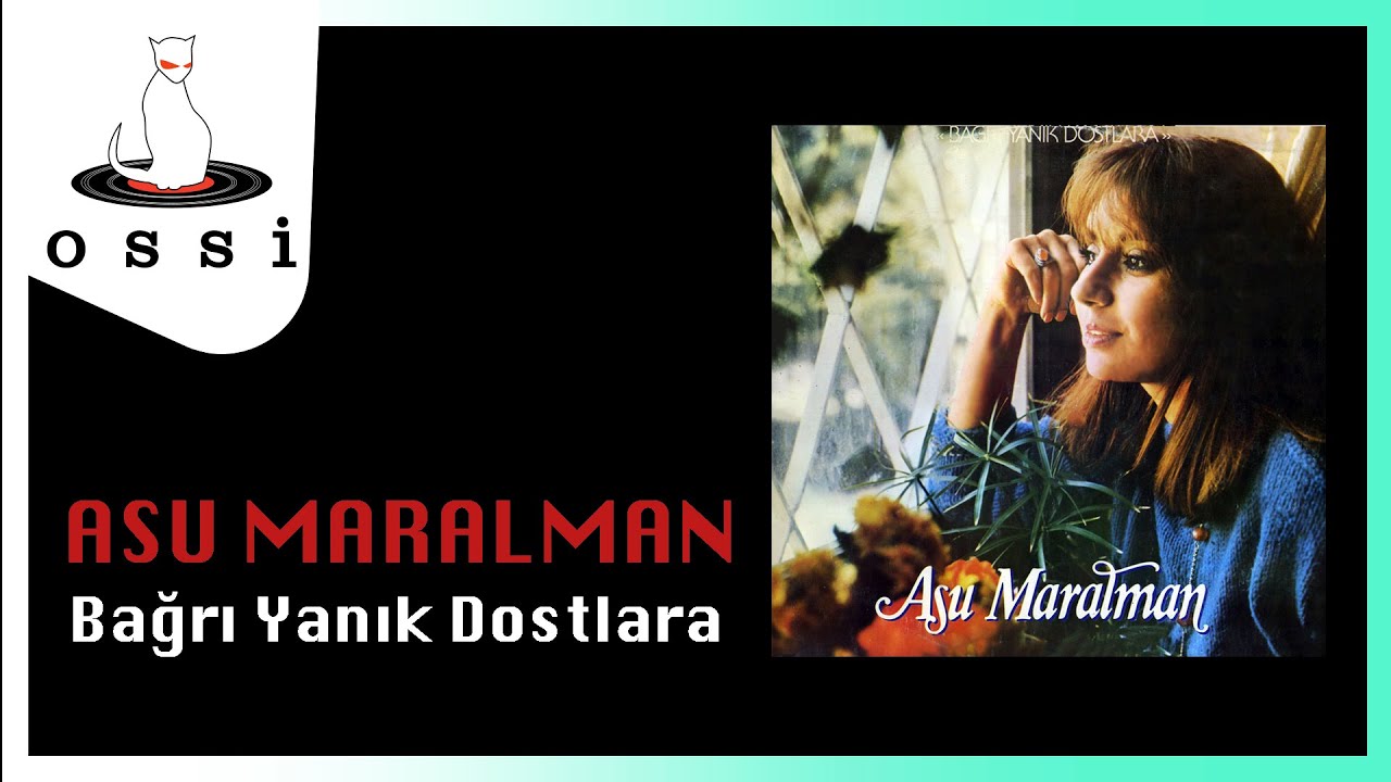 Asu Maralman - Bağrı Yanık Dostlara