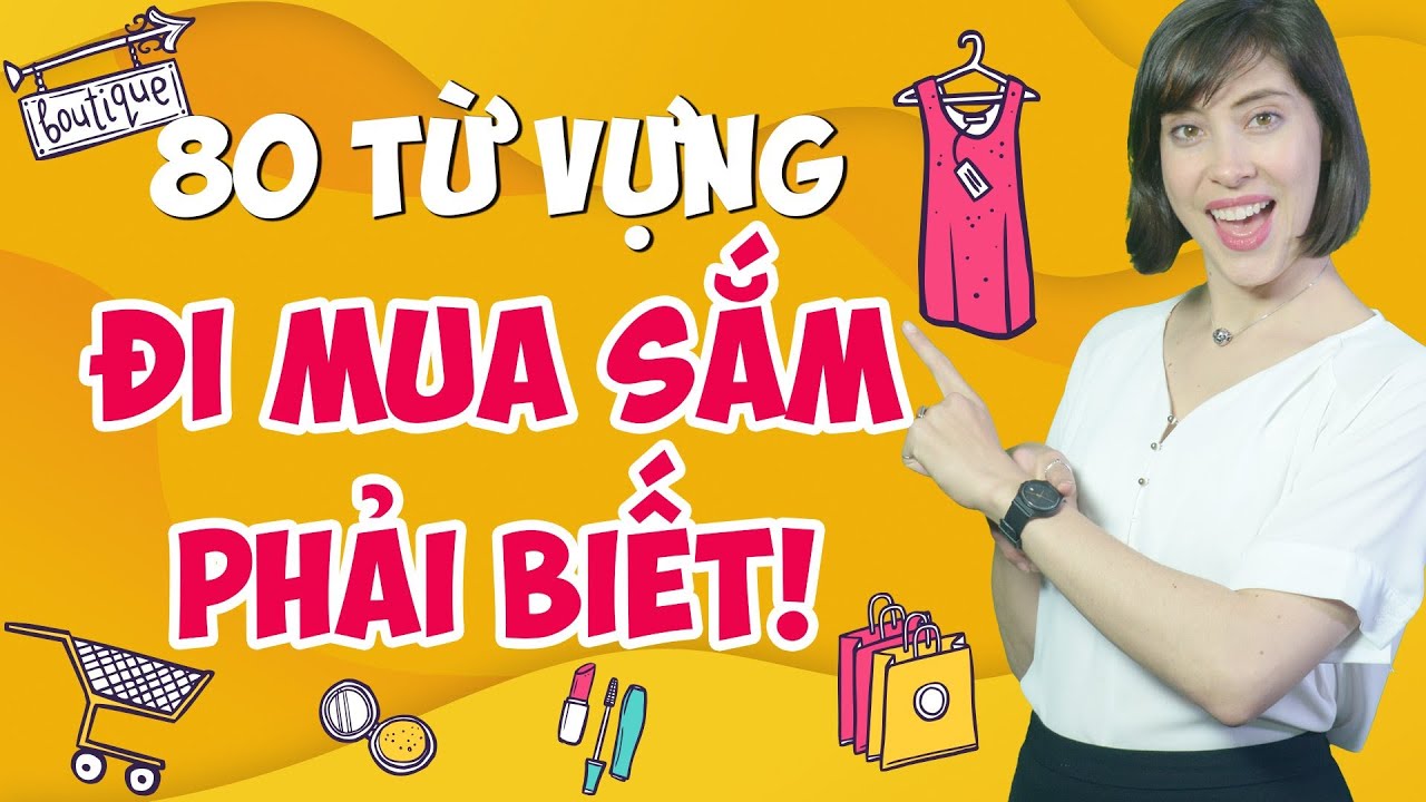 80 TỪ VỰNG TIẾNG ANH THÔNG DỤNG NHẤT VỀ CHỦ ĐỀ MUA SẮM - Học tiếng Anh Online (Trực tuyến)