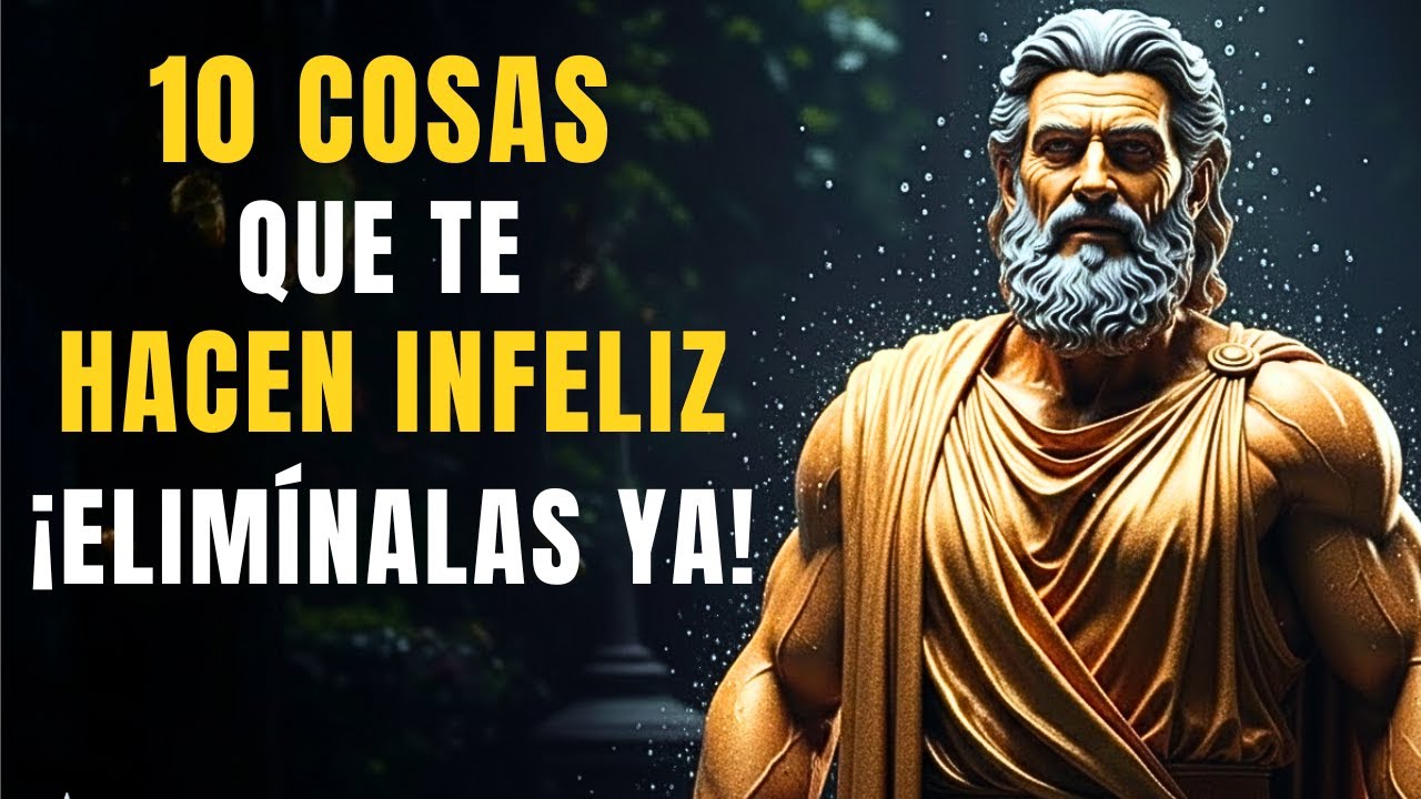 Las 10 Cosas Que Te HACEN INFELIZ Sin Que Te Des Cuenta y Que Puedes IGNORAR Desde Hoy | Estoicismo