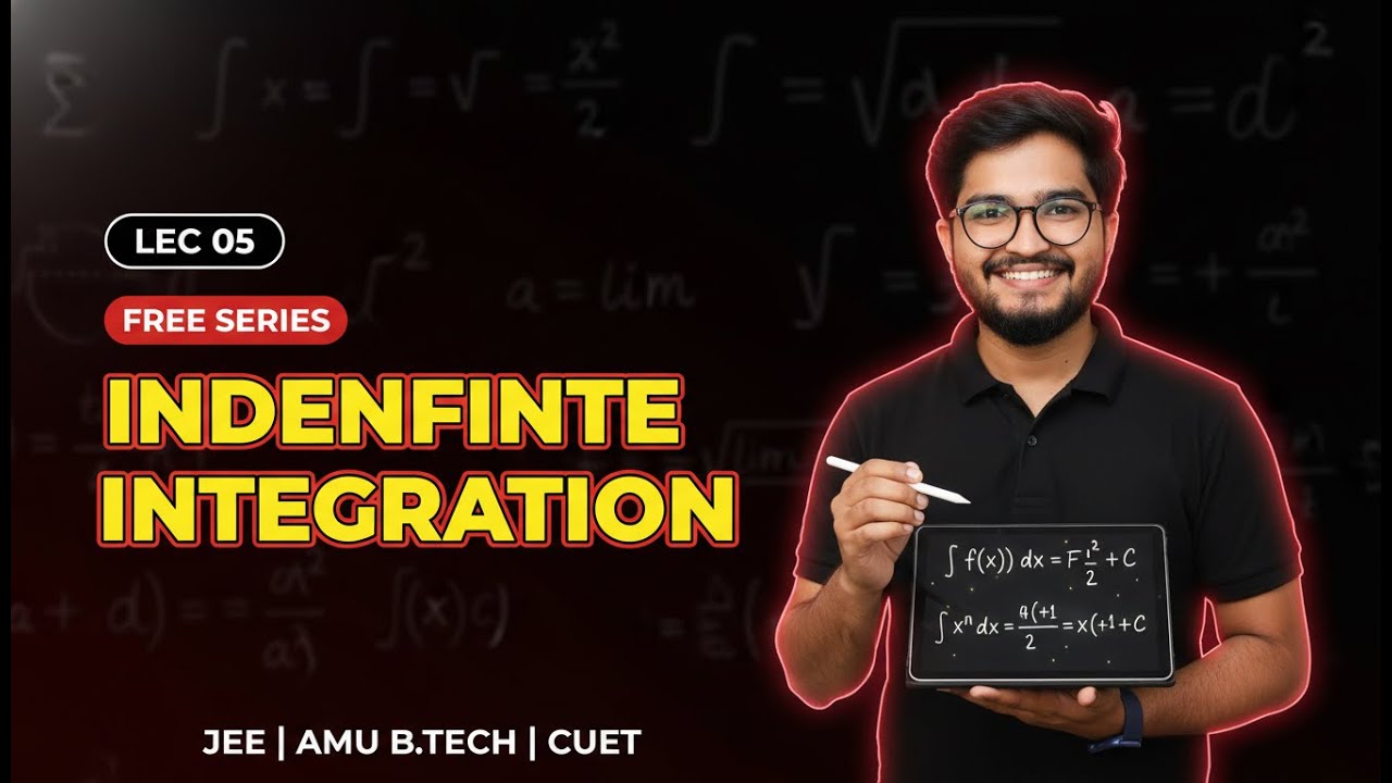 Indefinite Integration Lec 05 | Free Series for JEE, AMU B.Tech & CUET | Complete Basics