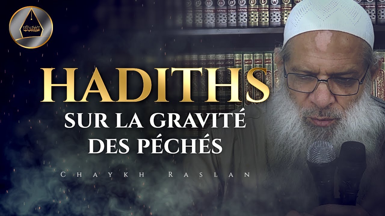 Quelques hadiths mettant en évidence la gravité des péchés et des désobéissances | Chaykh Raslan
