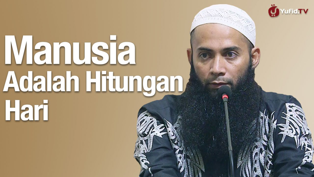 Kajian Islam: Manusia Adalah Hitungan Hari - Ustadz Dr Syafiq Riza Basalamah