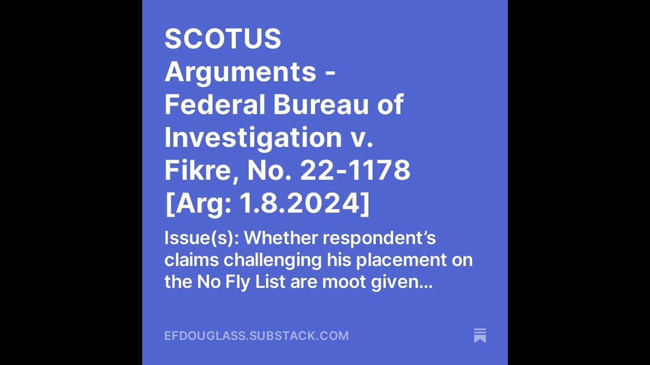 SCOTUS Arguments - Federal Bureau of Investigation v. Fikre, No. 22-1178 [Arg: 1.8.2024]