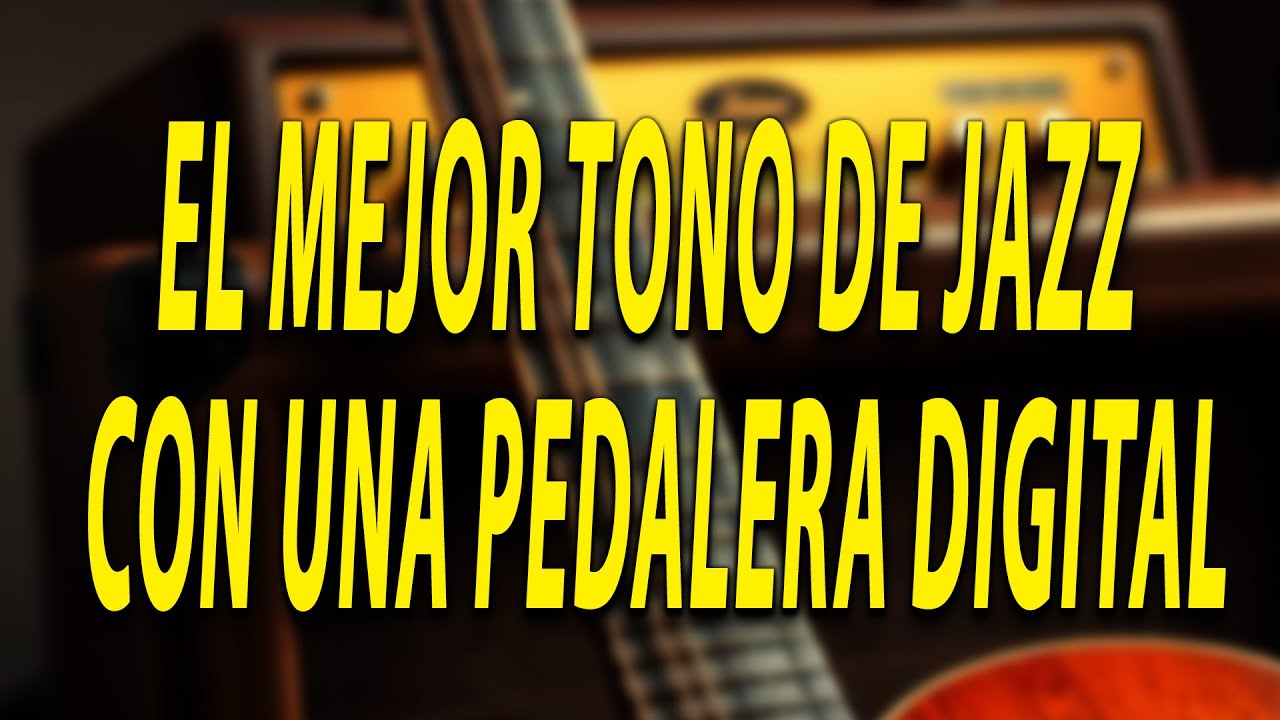 Cómo sacar un TONO JAZZ auténtico con una pedalera digital