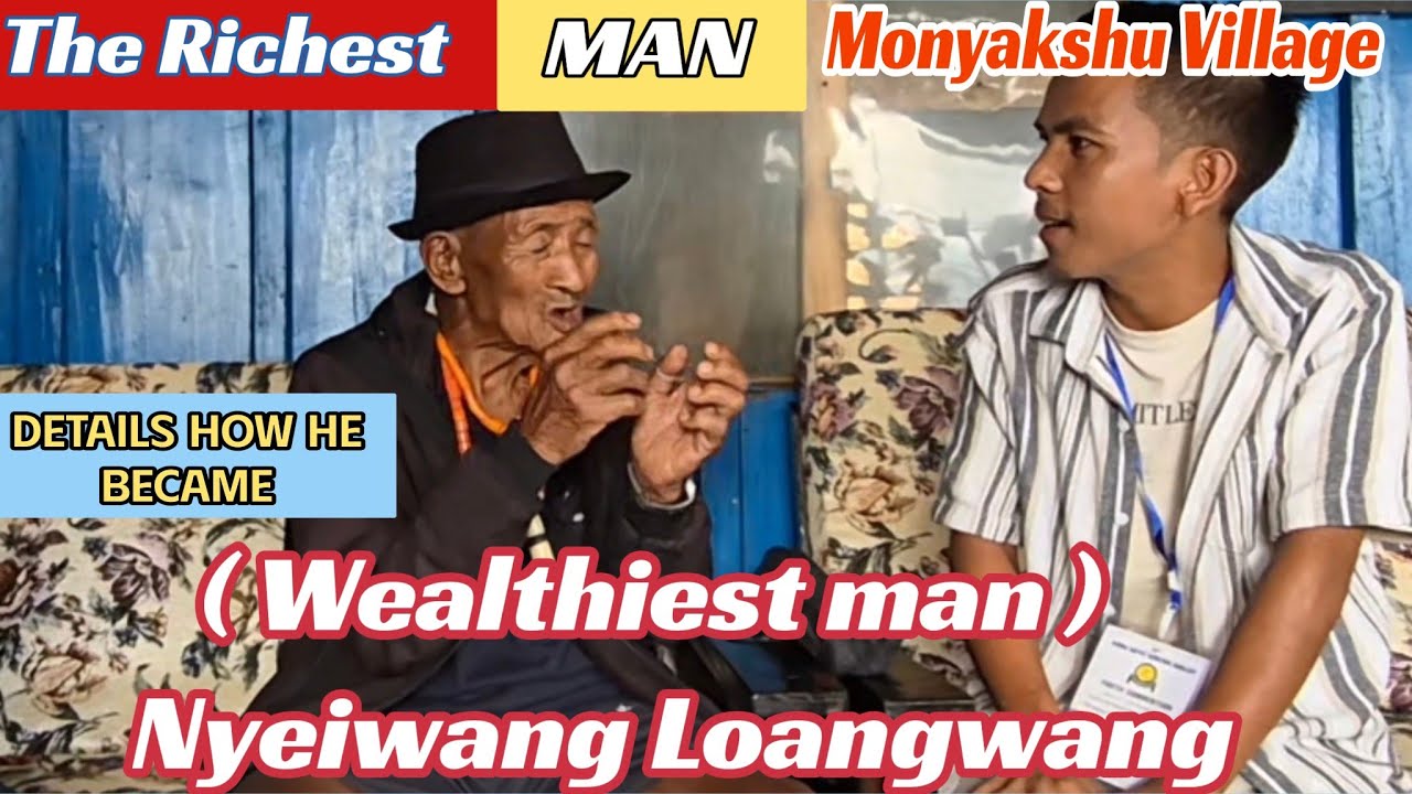 Richest & wealthiest Man Monyakshu Village Nyeiwang LONGWANG || Inspiring story 🥺
