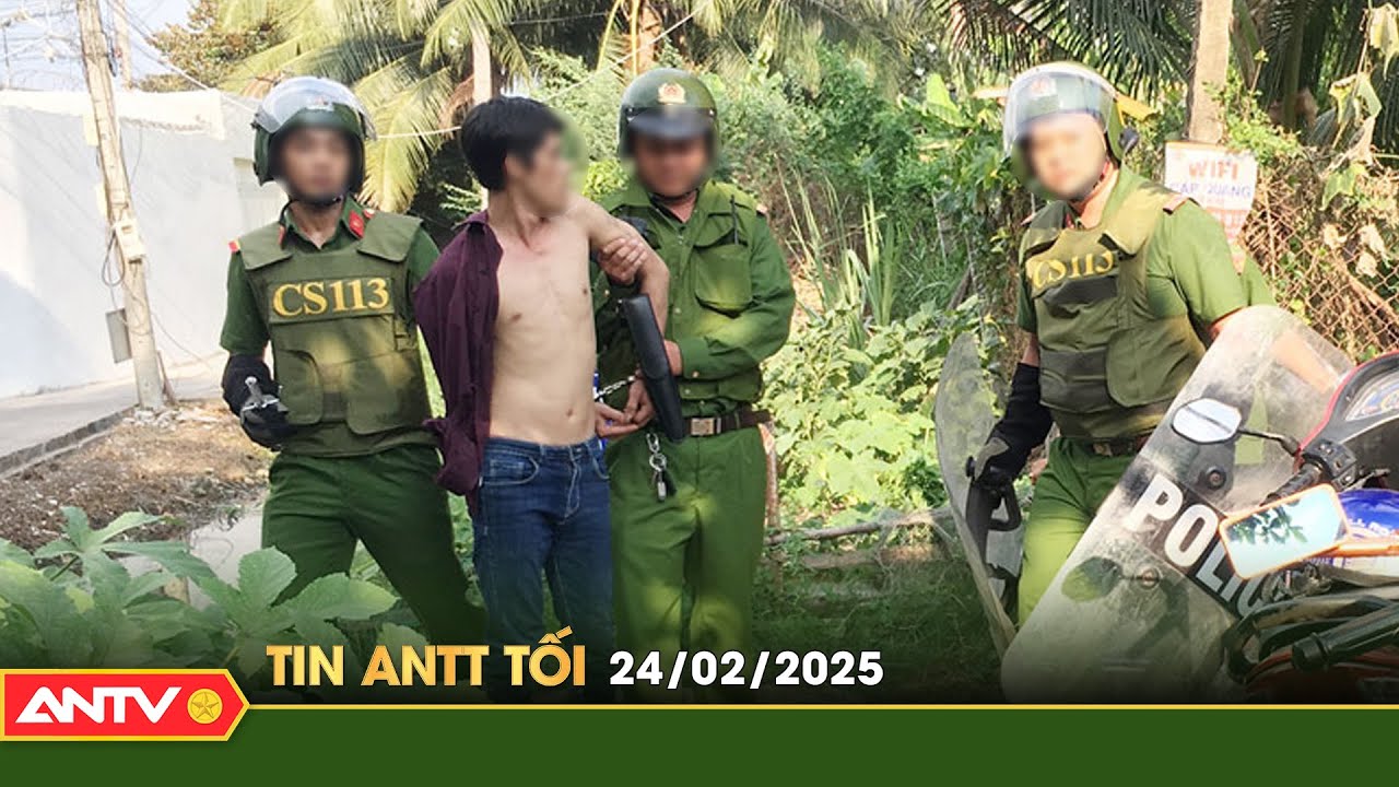 Tin tức an ninh trật tự nóng, thời sự Việt Nam mới nhất 24h tối ngày 24/2 | ANTV