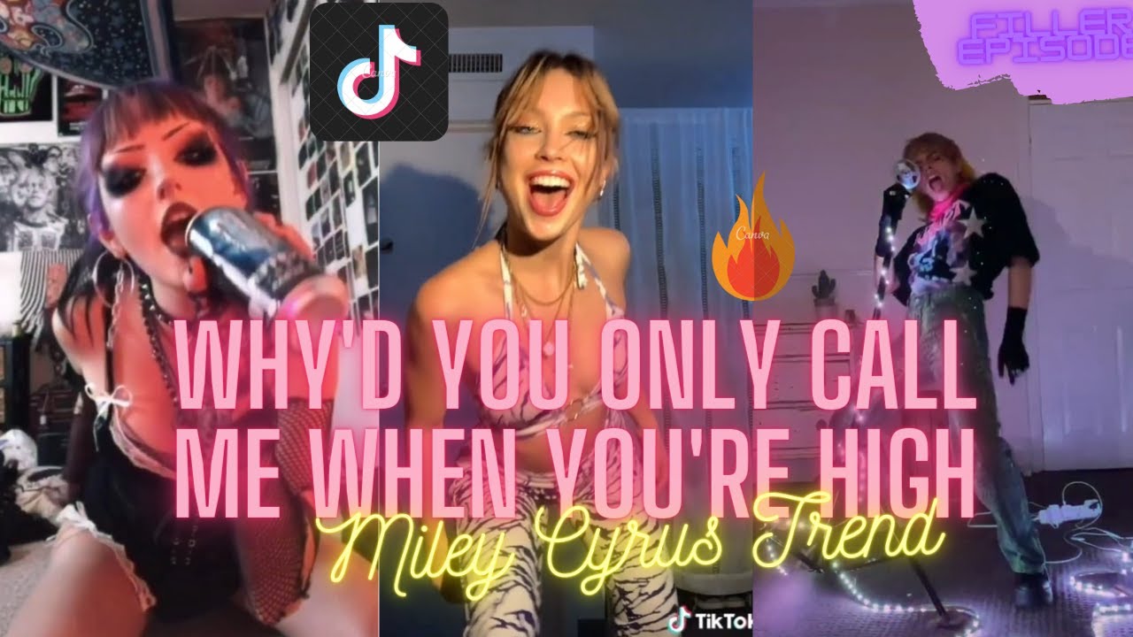 WHY'D YOU ONLY CALL ME WHEN YOU'RE HIGH - MILEY CYRUS TIKTOK TREND (FLASH WARNING)