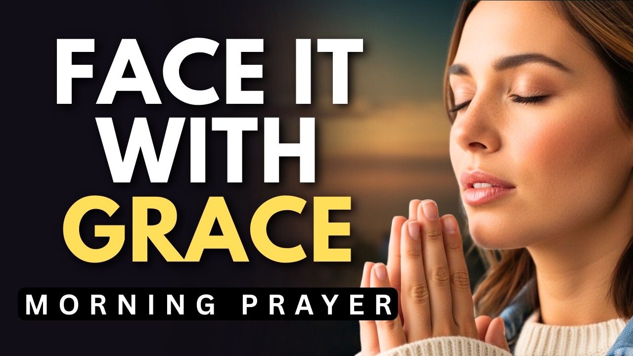 Pray This for God’s Grace to Face Whatever Today Brings | Morning Prayer