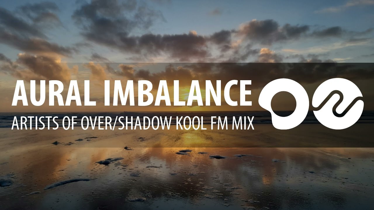 Aural Imbalance - Artists of Over/Shadow Kool FM mix