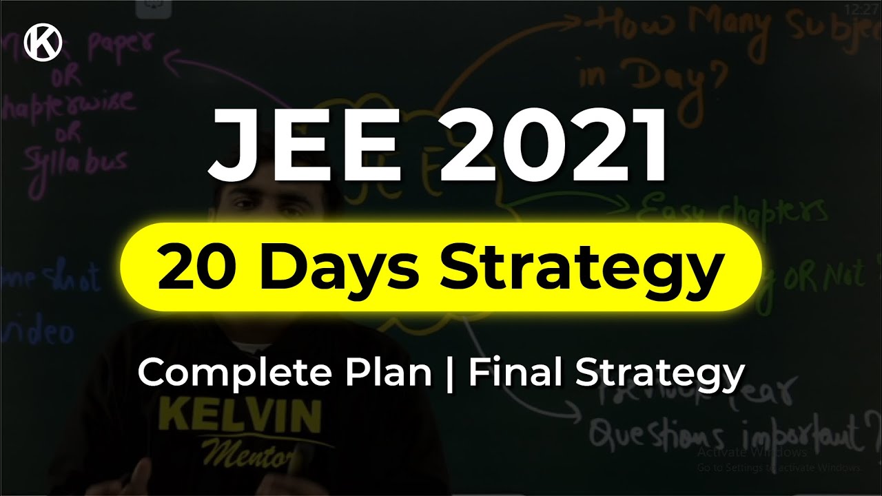 JEE Mains 2021 : 20 Days strategy to Prepare IIT-Jee 2021 | Key Tips for JEE-Mains 2021 | Kelvin