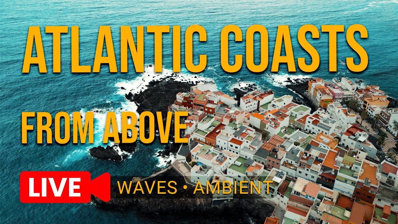 LIVE | Atlantic Coasts 🌊: Ireland & Tenerife —  Drone Ambience (Waves + Ambient Music)