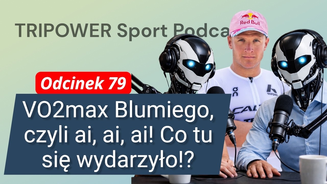 VO2max Blumiego, czyli ai, ai, ai! Co tu się wydarzyło?! Pierwszy polski podcast triathlonowy AI!