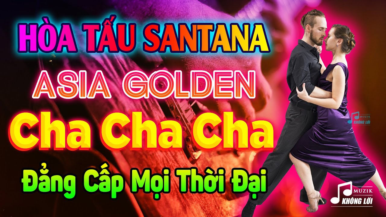 LK Golden Cha Cha Cha Santana Đẳng Cấp Mọi Thời Đại - Hòa Tấu Cha Cha Cha Asia Không Lời 7X 8X 9X