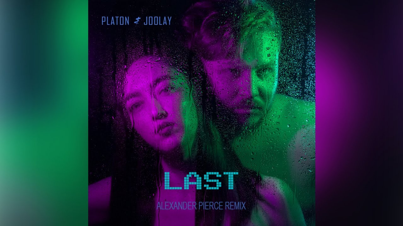 Platon & Joolay - Last (Alexander Pierce Remix)