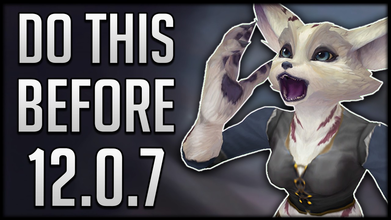 The MOST IMPORTANT Things To Do Before Patch 12.0.7 & What To IGNORE