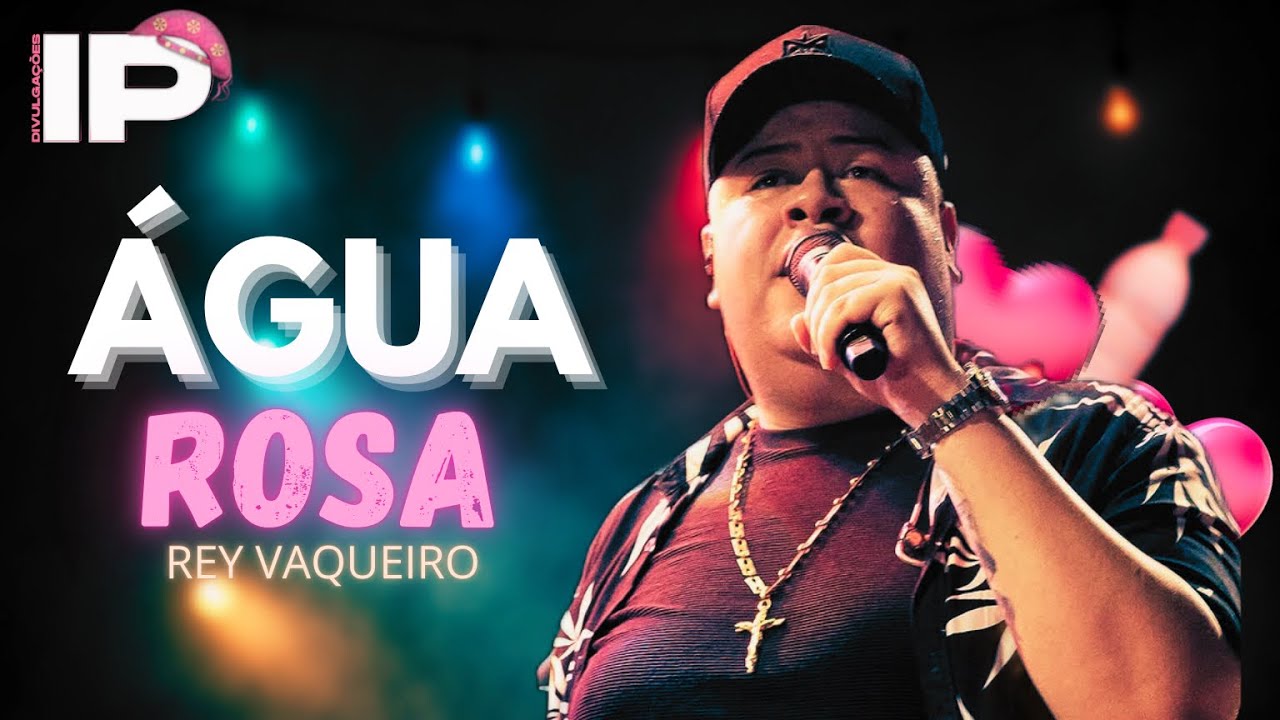 Rey Vaqueiro - &Aacute;gua Rosa / Os tra&ccedil;antes corta o c&eacute;u em dia de baile funk / Repert&oacute;rio Novo 