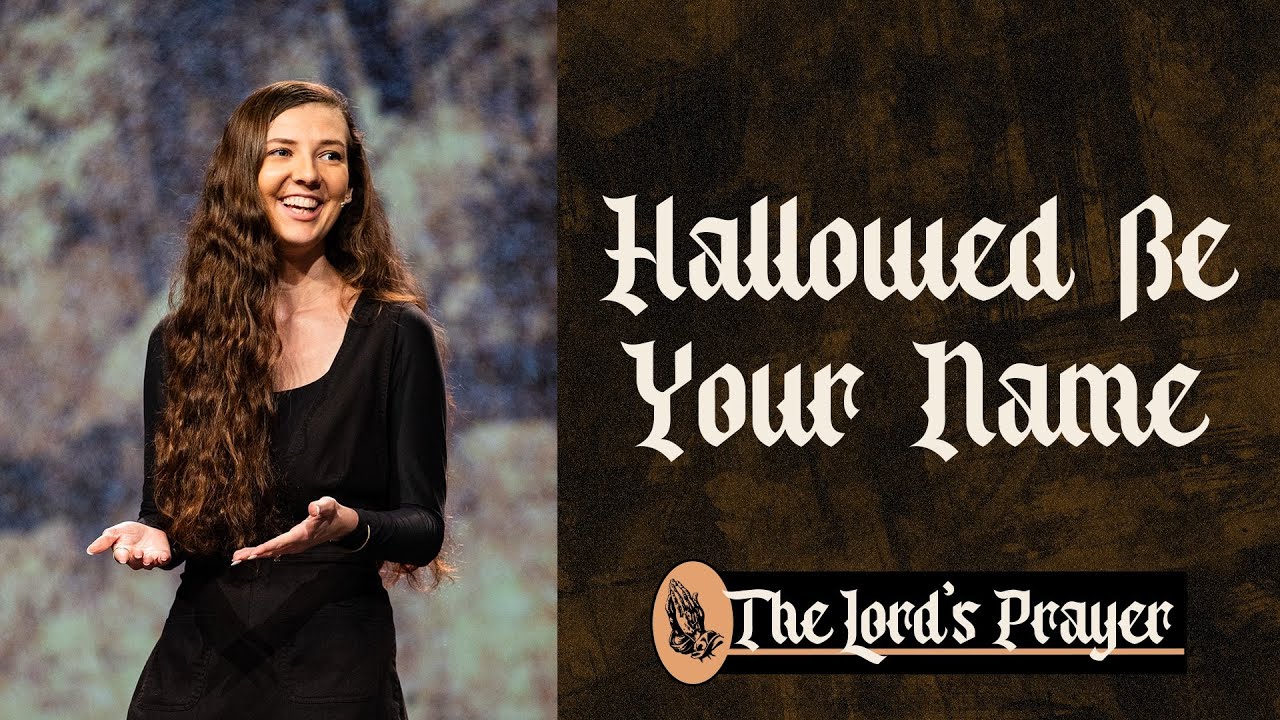 The Lord’s Prayer | Pt 2 - Hallowed Be Your Name | Abbey Ferguson