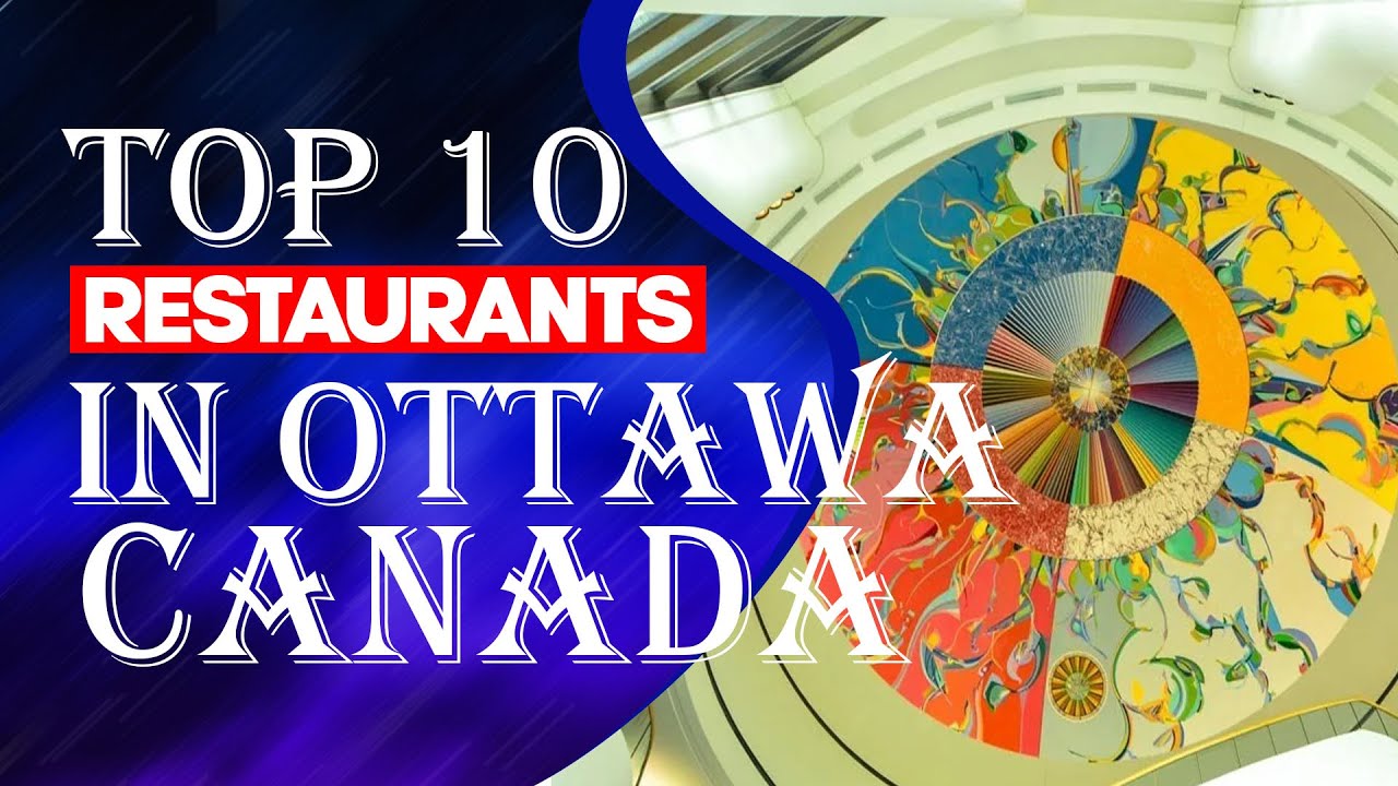 Top 10 Restaurants In Ottawa, Canada,2023