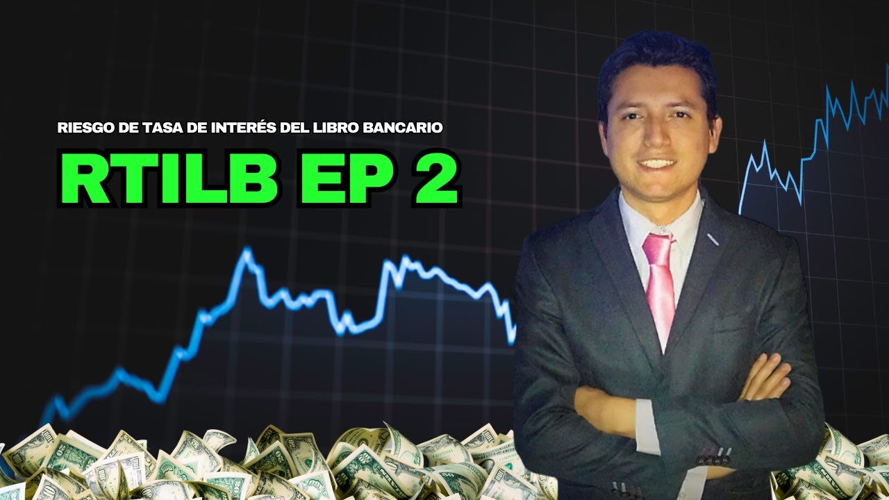 Relevancia de RTILB (Riesgo de Tasa de Interés del Libro Bancario) Episodio 2