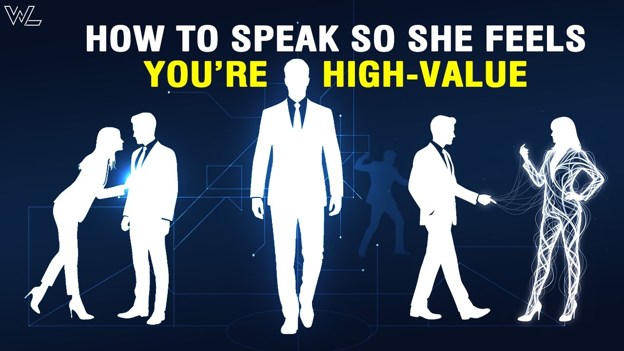 How to Speak So She Feels You&rsquo;re High-Value