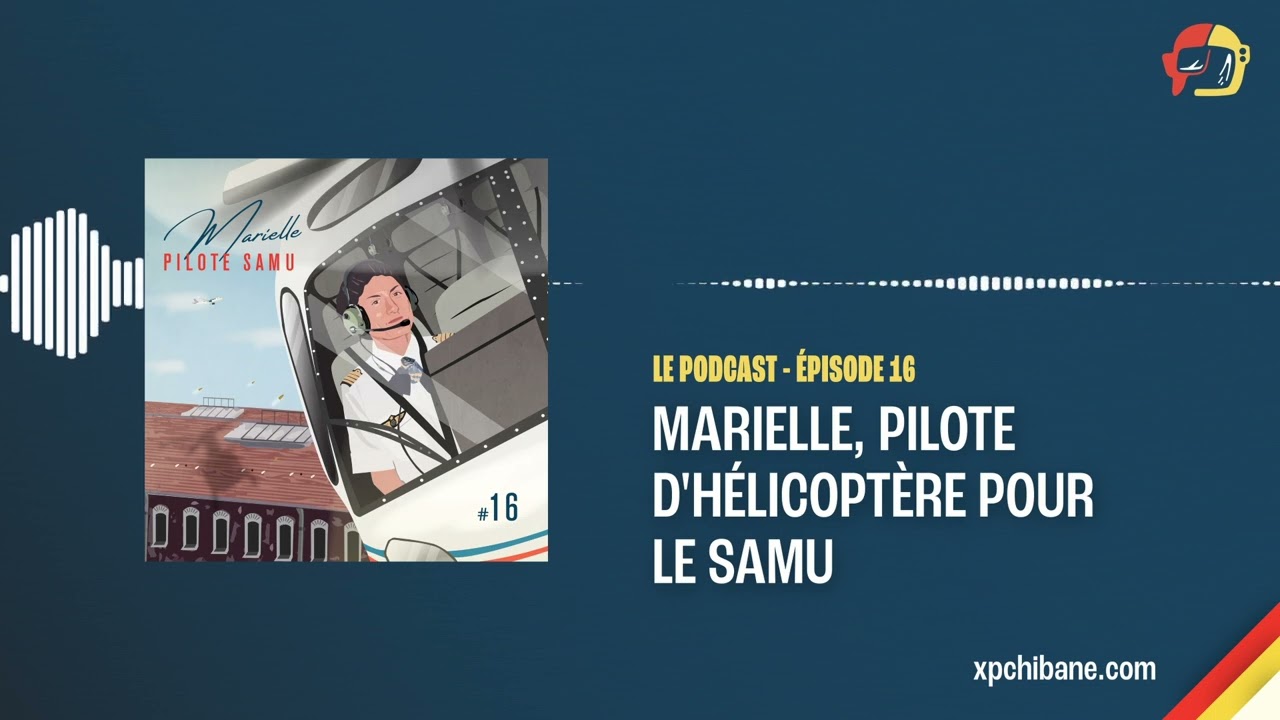 Marielle, Pilote d'Hélicoptère Pour le SAMU - Le Podcast, Épisode 16