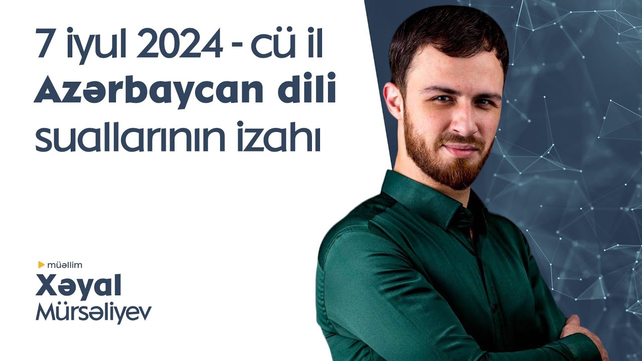 7 iyul 2024-cü il azərbaycan dili suallarının izahı