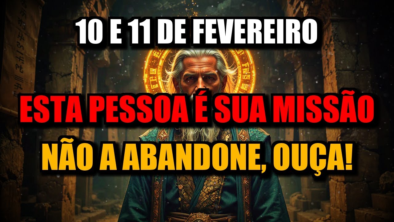 Escolhidos 10 e 11 Fevereiro, Deus Alerta Não Ouse Desistir Desta Pessoa