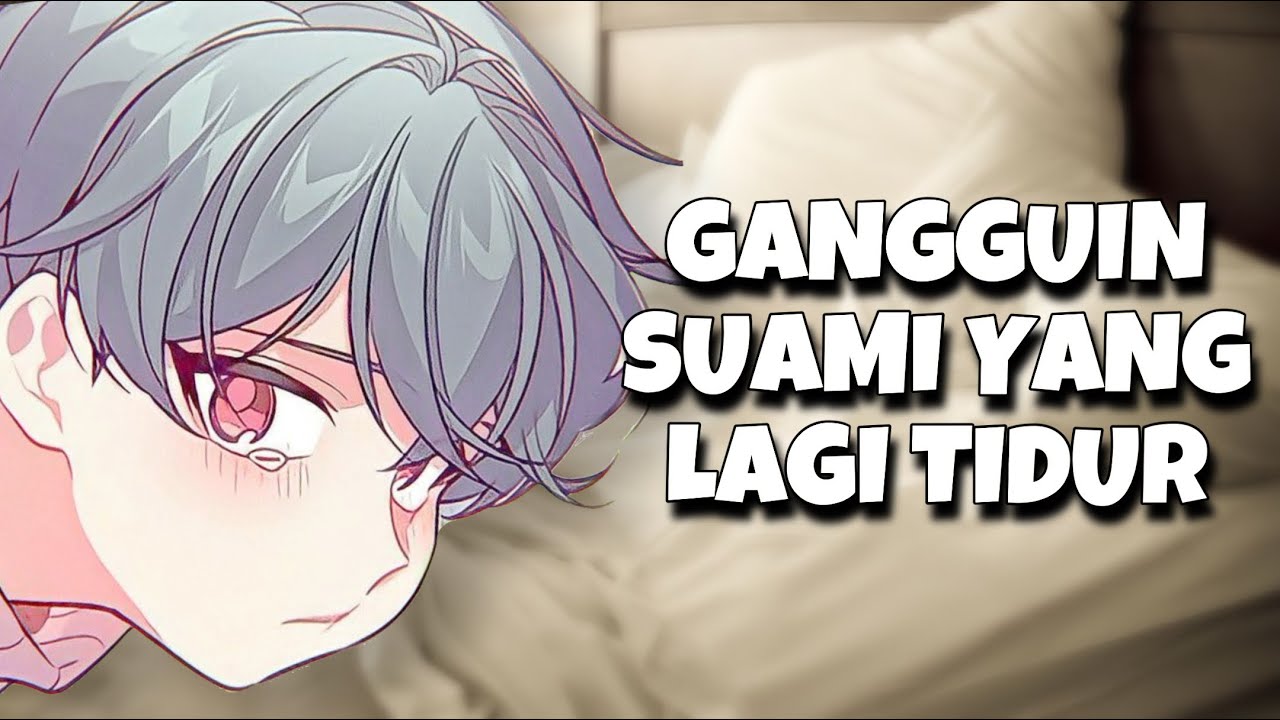 ASMR Husband | Gangguin Suami Yang Lagi Tidur | Part 102 | Asmr Cowok | Boyfriend Asmr