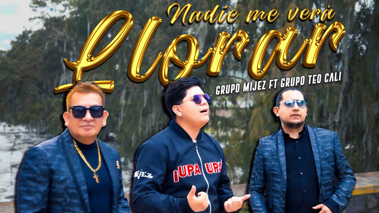 Nadie me verá llorar   Grupo Mijez ft Grupo Teo Cali videoclip oficial