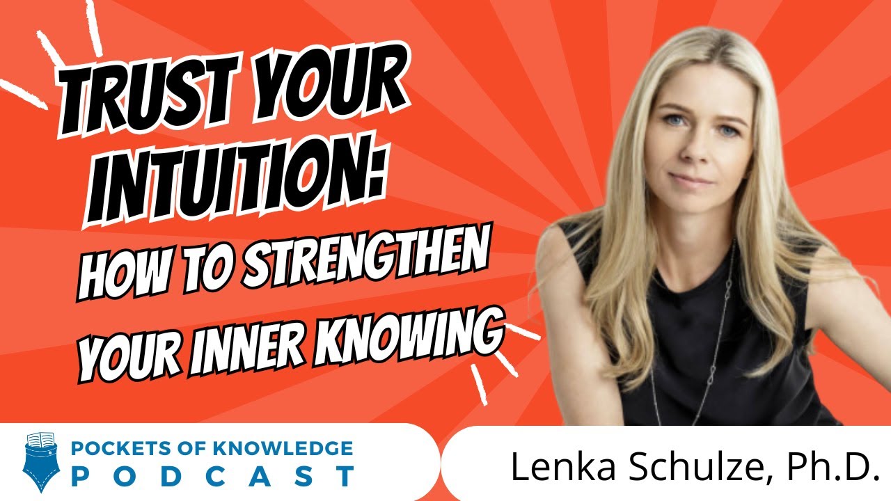 Trust Your Intuition: How to Strengthen Your Inner Knowing | Dr. Lenka Schulze