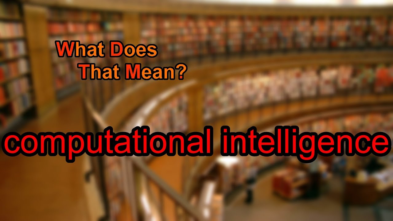 What does computational intelligence mean?