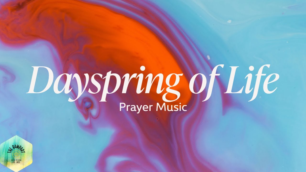 Dayspring of Life - The Brilliance, Prayer Music, Worship Music