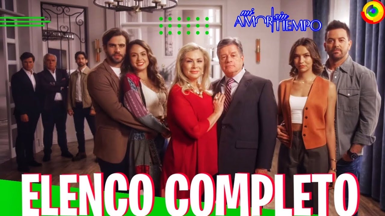 Elenco Completo De ‘MI AMOR SIN TIEMPO’ Nueva Telenovela De Televisa