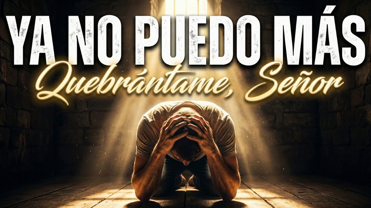Quebrántame, Señor - Oración de Rendición Total (Con Letra)