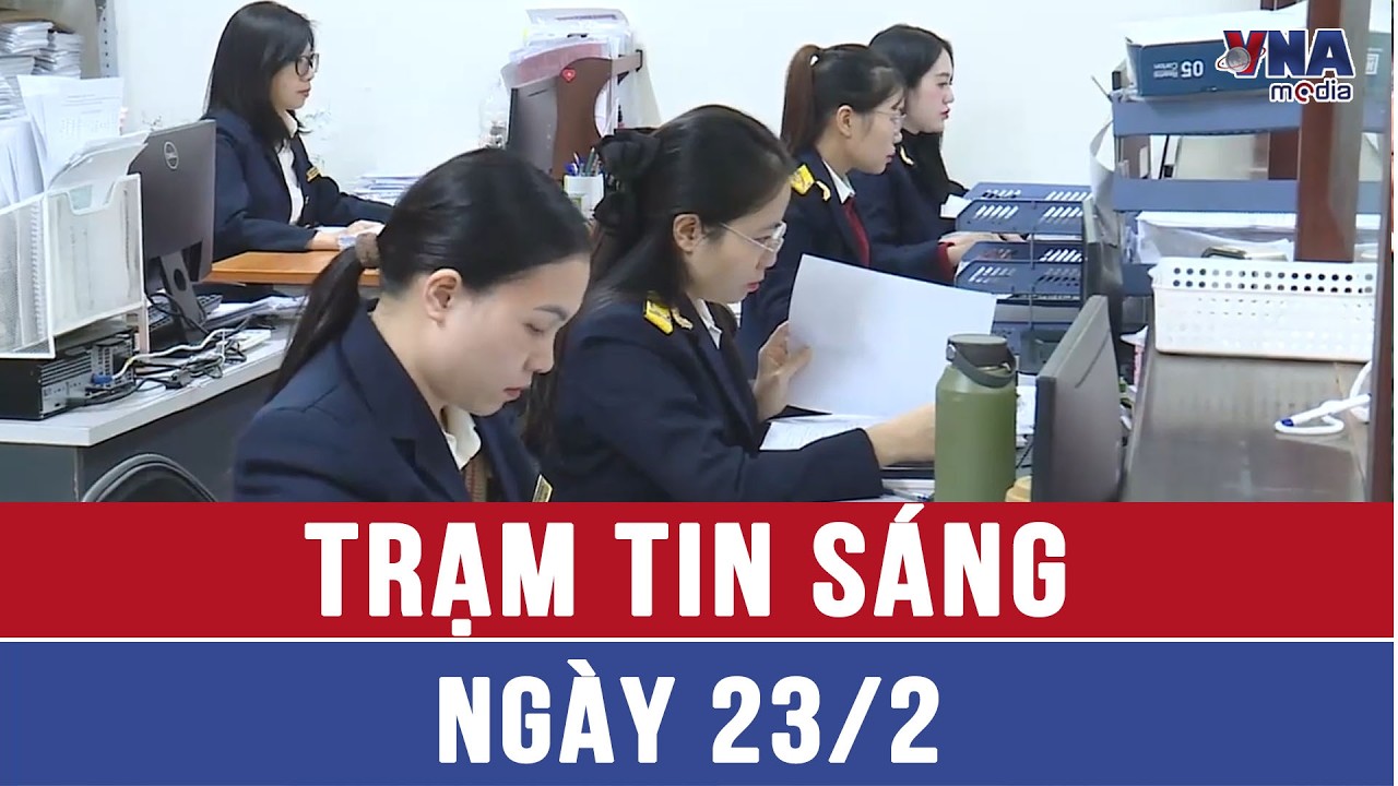 Trạm tin sáng 23/02: Luân chuyển cán bộ thuế lĩnh vực đất đai, vàng bạc trước ngày 28/02 - VNAMedia